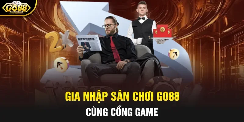 Gia nhập sân chơi GO88 cùng cổng game
